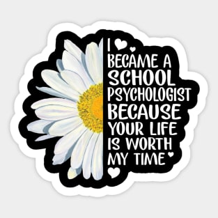 School Psychologist Because Your Life Is Worth My Time Sticker